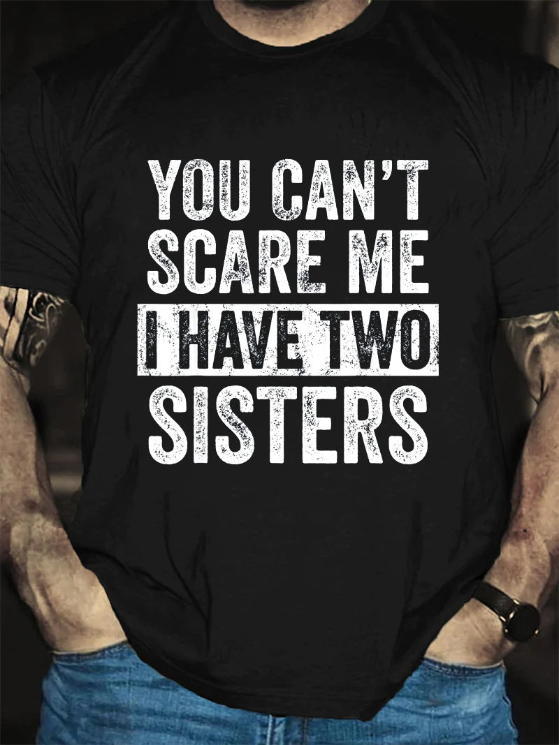 You Can't Scare Me I Have Two Sisters Print Men Slogan T-Shirt