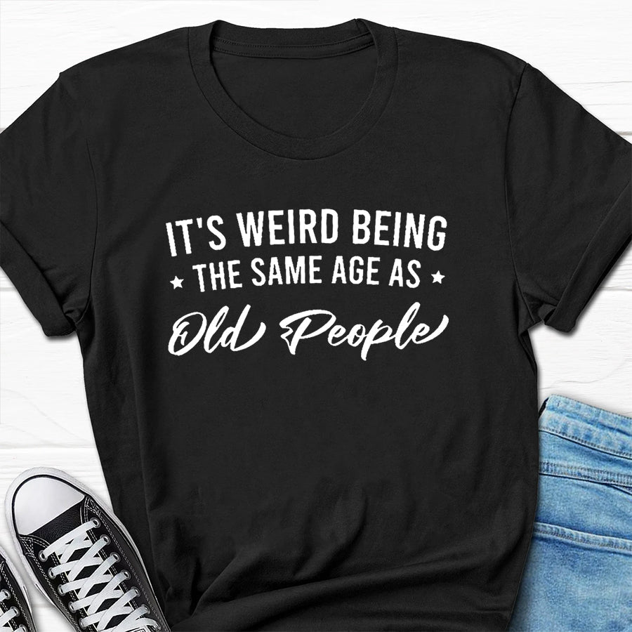 It's Weird Being The Same Age As Old People Print Men Slogan Plus Size T-Shirt