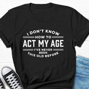 I Don't Know How To Act My Age Print Men Slogan T-Shirt