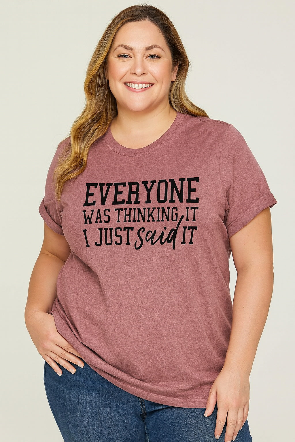 Everyone Was Thinking It I Just Said It Fashion Letter Print Women Slogan Plus Size T-Shirt