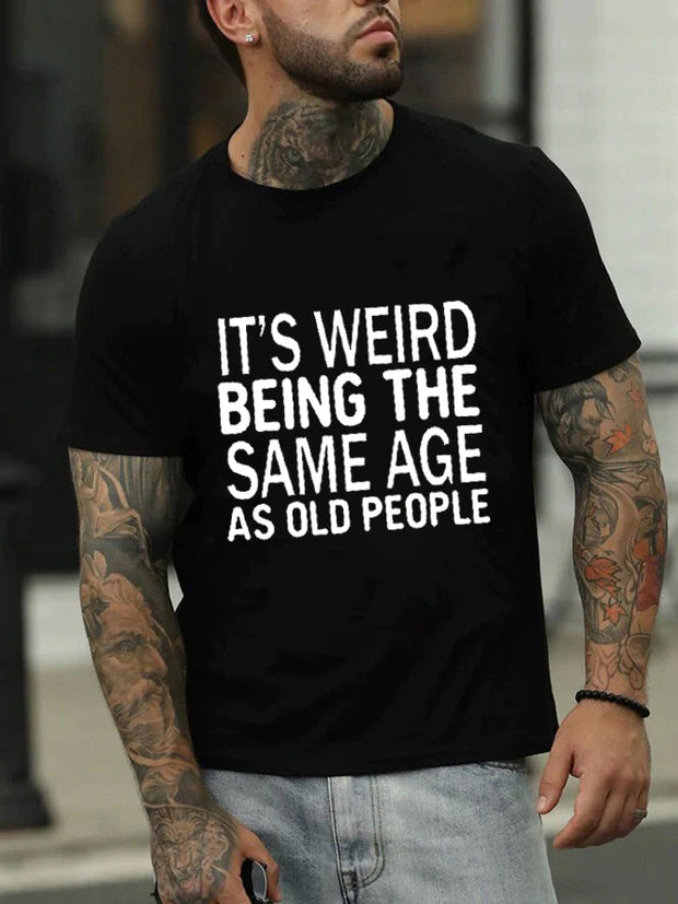 It's Weird Being The Same Age Print Men Slogan T-Shirt