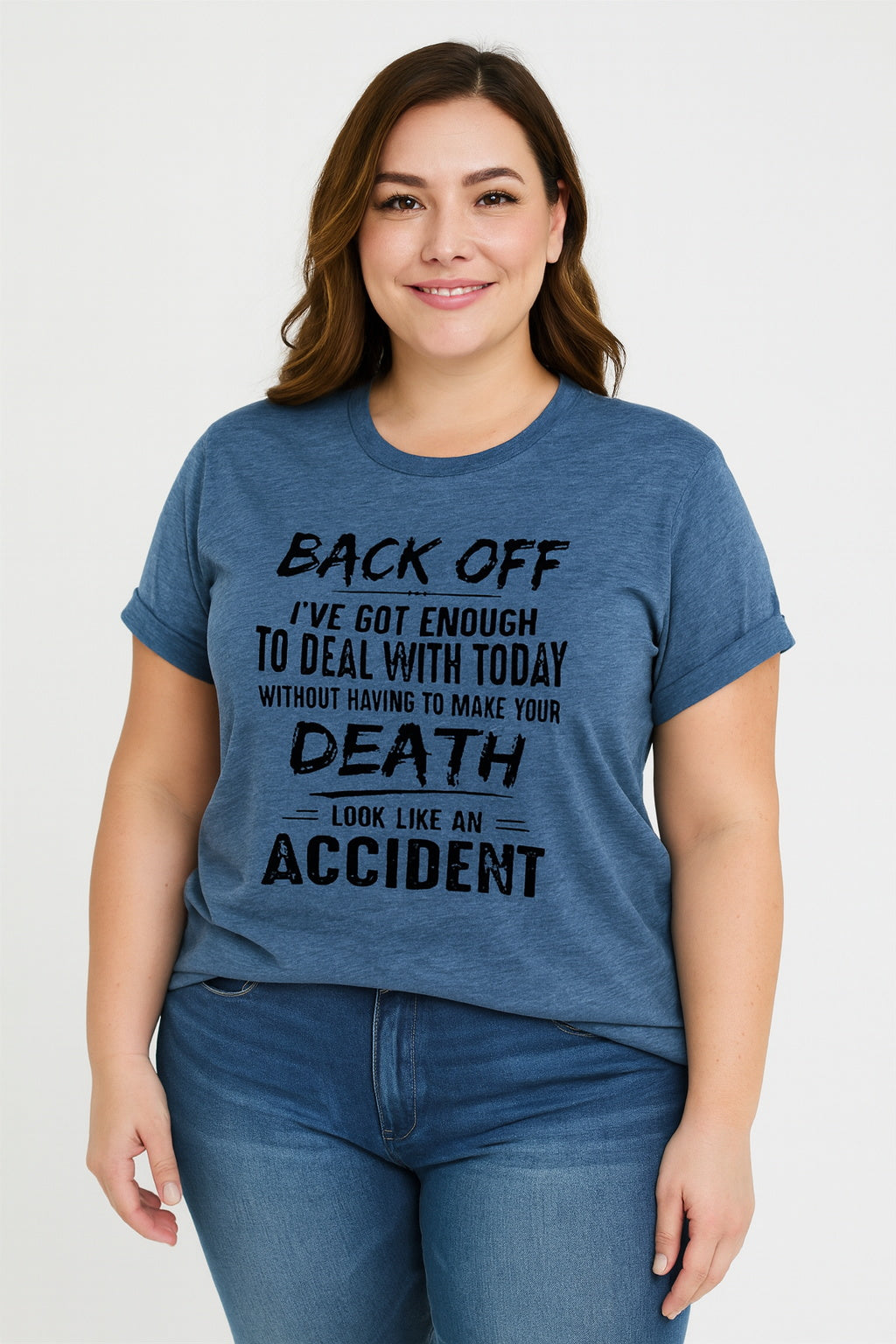 Back Off, I've Got Enough To Deal With Today Without Having To Make Your Death Look Like An Accident  Letter Print Women Slogan Plus Size T-Shirt