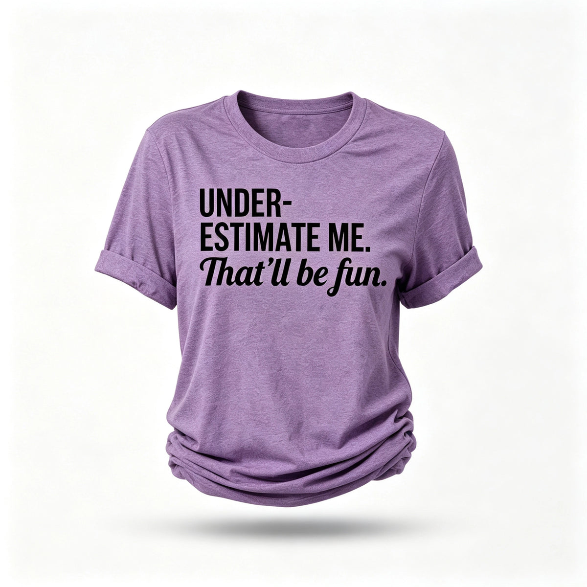 Underestimate Me That'll Be Fun Women Slogan T Shirt