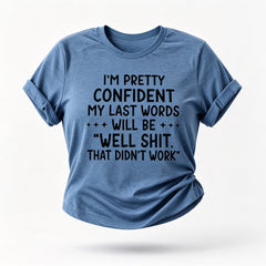 I‘m Pretty Confindent My Last Words will be well  that didn't work T Shirt  Solgan Letter Graphic Short Sleeve Tee Women