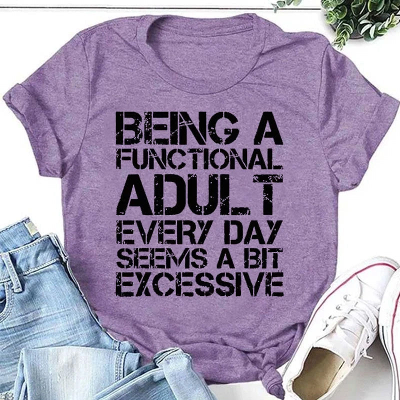 Being A Functional Adult Every Day Seems A Bit Excessive Fashion Letter Print Women Slogan T-Shirt