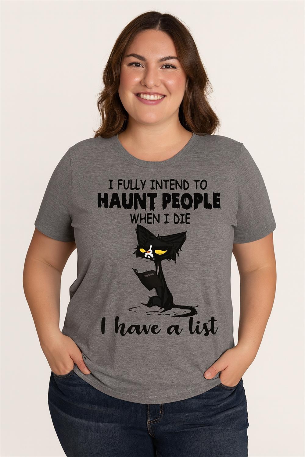 I Fully Intend To Haunt People when I die I have a list Print Women Slogan Plus Size T-shirt
