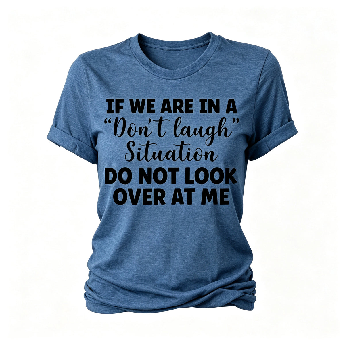 "If We Are In A Don't Laugh Situation Don't Look At Me"Letter Printed T-Shirt
