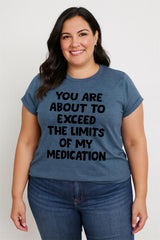 You Are About To Exceed The Limits Of My Medication Print Women Slogan Plus Size T-shirt