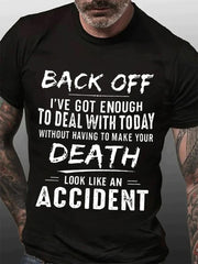 Men's Back Off I've Got Enough To Deal With Today Make Your Death Look Like An AccidentT-Shirt