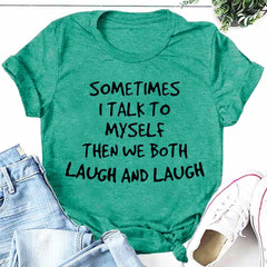 Sometimes I Talk to Myself Then We Both Laugh And Laugh Crew Neck Tee Top