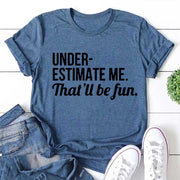 Underestimate Me That'll Be Fun Women Slogan T Shirt