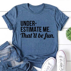 Underestimate Me That'll Be Fun Women Slogan T Shirt