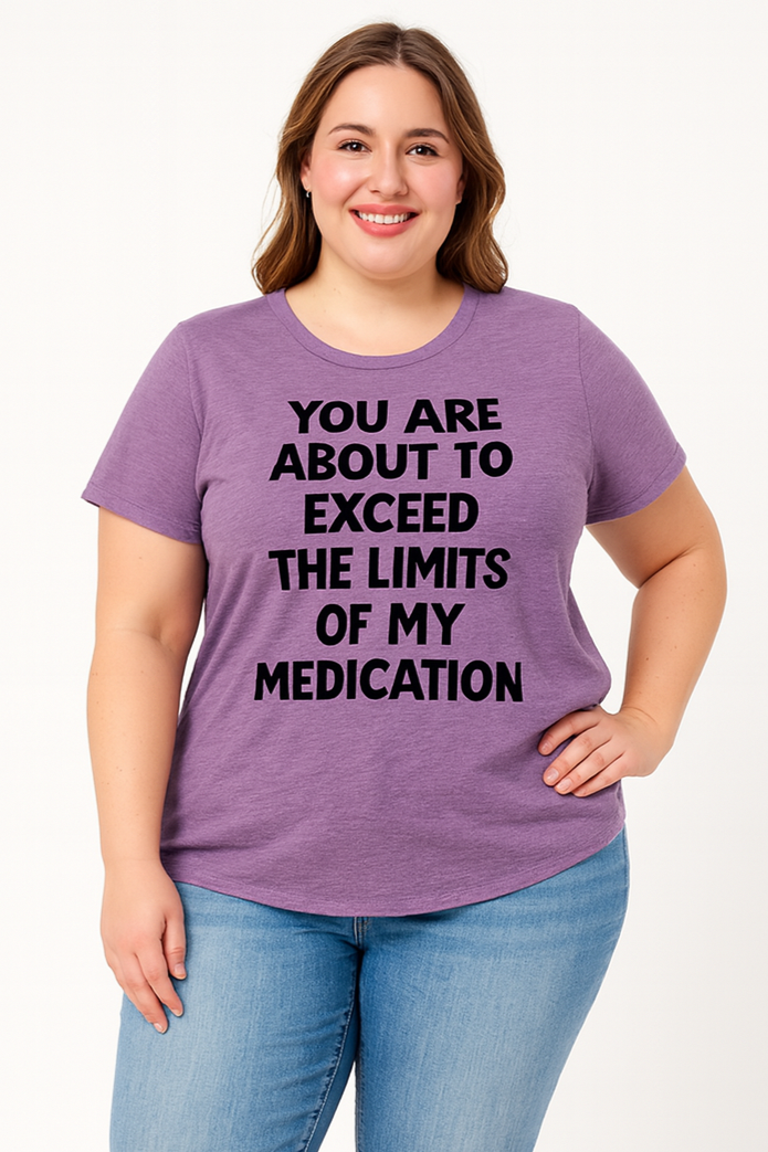 You Are About To Exceed The Limits Of My Medication Print Women Slogan Plus Size T-shirt