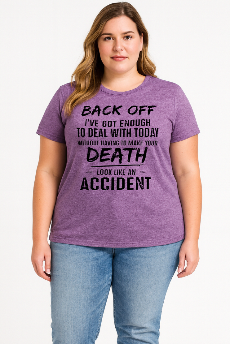 Back Off, I've Got Enough To Deal With Today Without Having To Make Your Death Look Like An Accident  Letter Print Women Slogan Plus Size T-Shirt