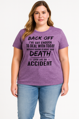 Back Off, I've Got Enough To Deal With Today Without Having To Make Your Death Look Like An Accident  Letter Print Women Slogan Plus Size T-Shirt