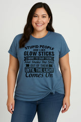 Stupid People Are Like Glow Sticks Fashion Letter Print Women Slogan Plus Size T-Shirt
