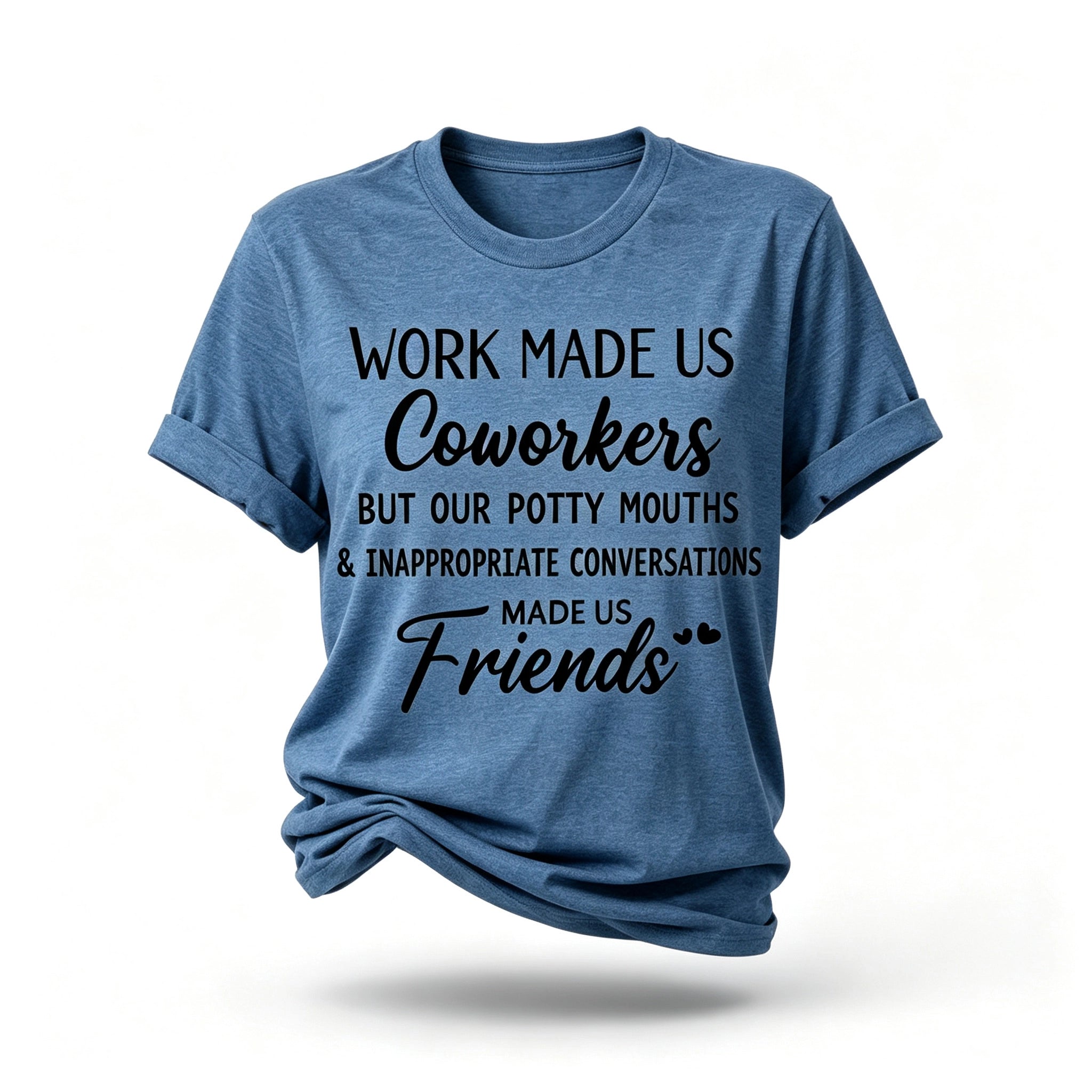 Work made us coworkers made us friends  Letter Printed T-Shirt