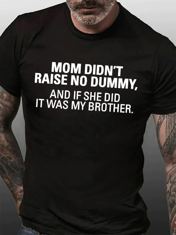 Mom Didn't Raise No Dummy Print Men Slogan T-Shirt