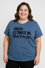 Underestimate Me That'll Be Fun Women Slogan Plus Size T Shirt