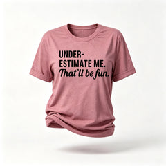 Underestimate Me That'll Be Fun Women Slogan T Shirt
