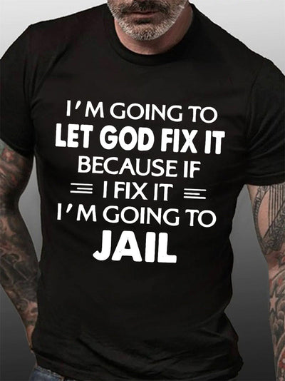 I'm Going To Let God Fix It Print Men Slogan T-Shirt