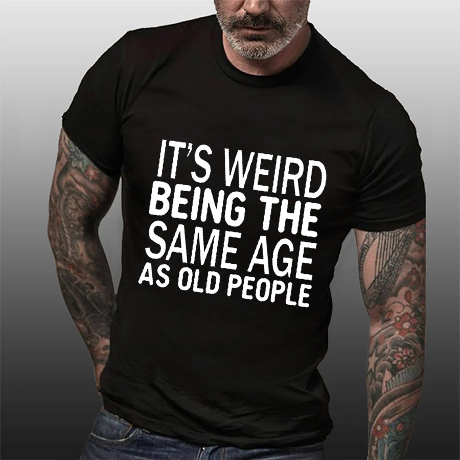 It's Weird Being The Same Age Print Men Slogan T-Shirt