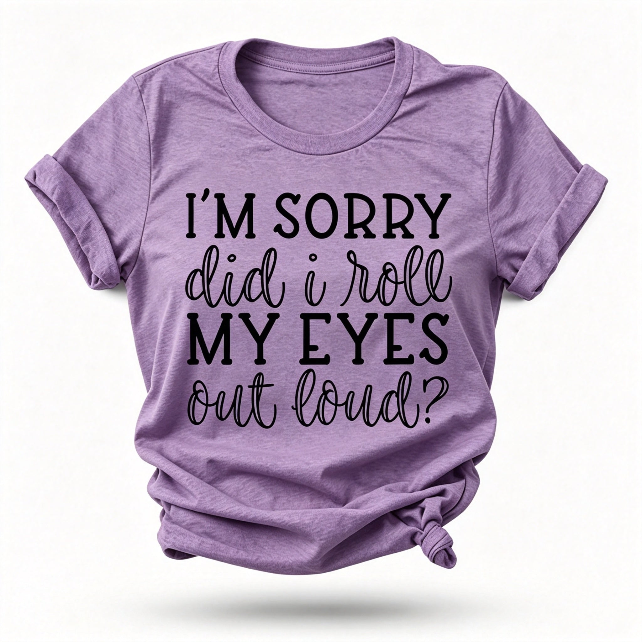 I'm Sorry Did I Roll My Eyes Print Women Slogan T-Shirt