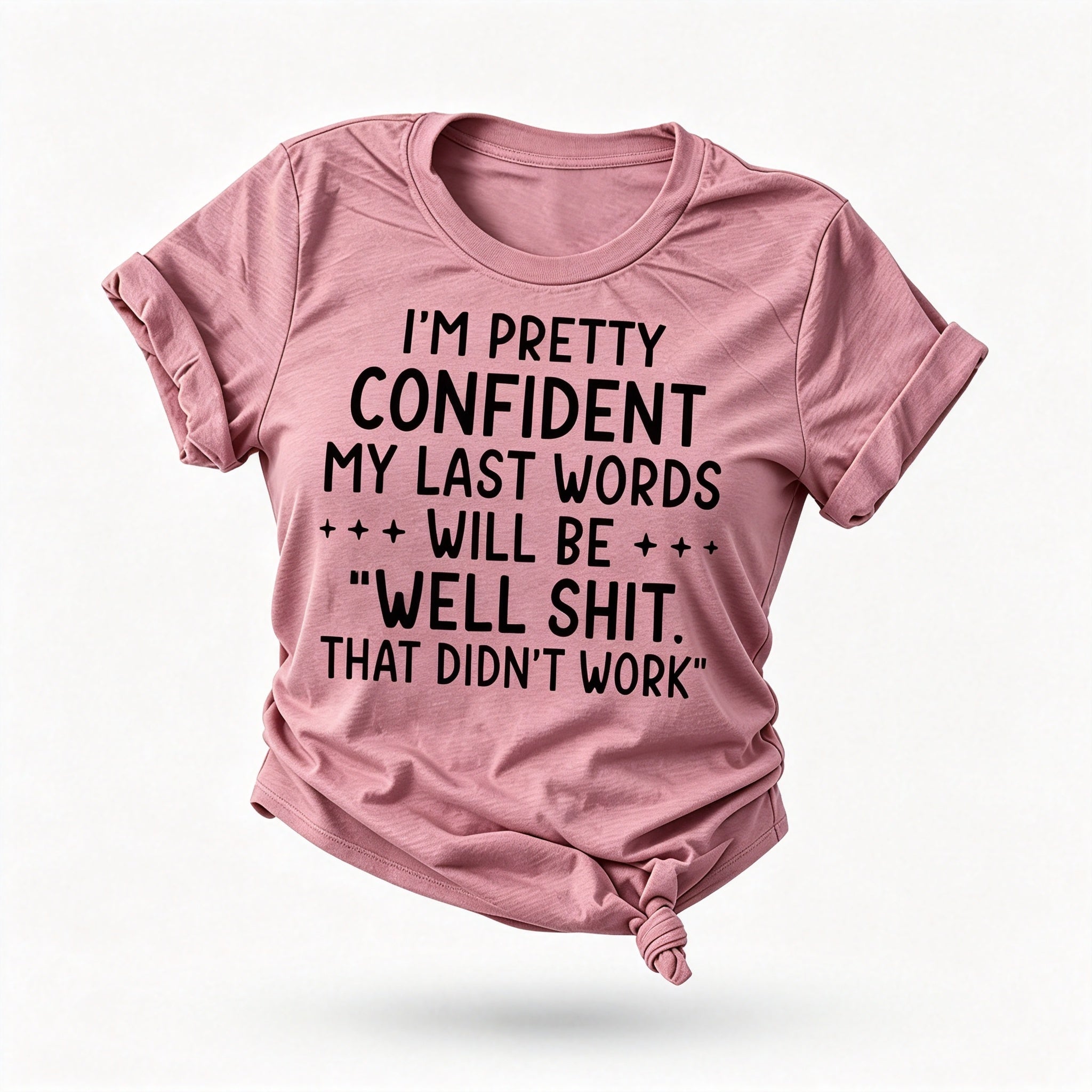 I‘m Pretty Confindent My Last Words will be well  that didn't work T Shirt  Solgan Letter Graphic Short Sleeve Tee Women