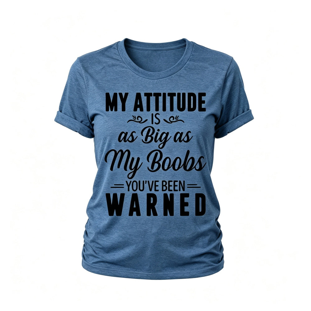 My Attitude As Big As My Boobs Print Women Slogan T-Shirt