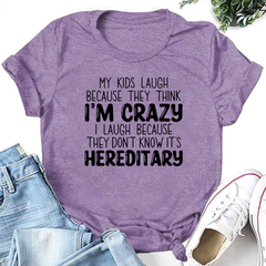 MY Kids Laugh Becuase They Think i'm Crazy Letter Printed Women T-Shirt