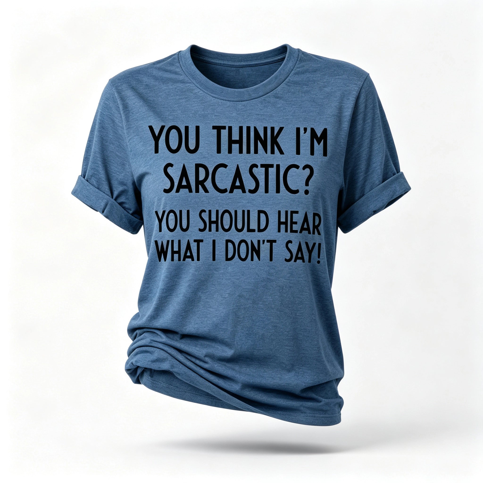 You Think I'm Sarcastic Print Women Slogan T-Shirt