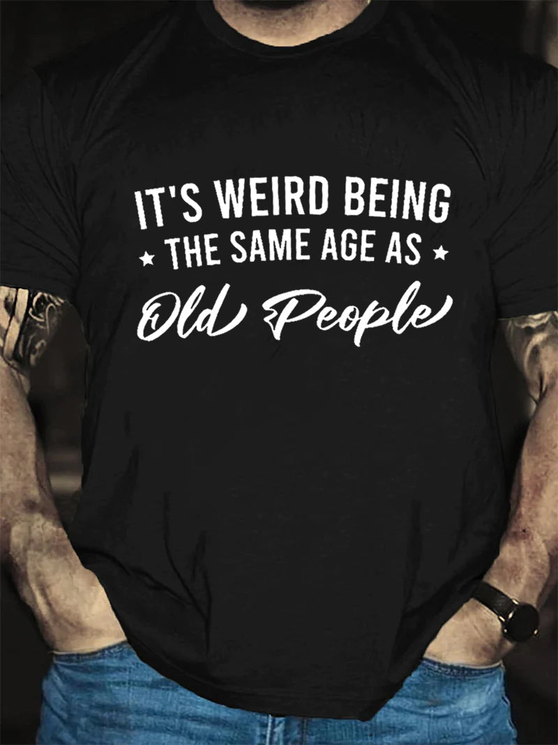 It's Weird Being The Same Age As Old People Print Men Slogan Plus Size T-Shirt
