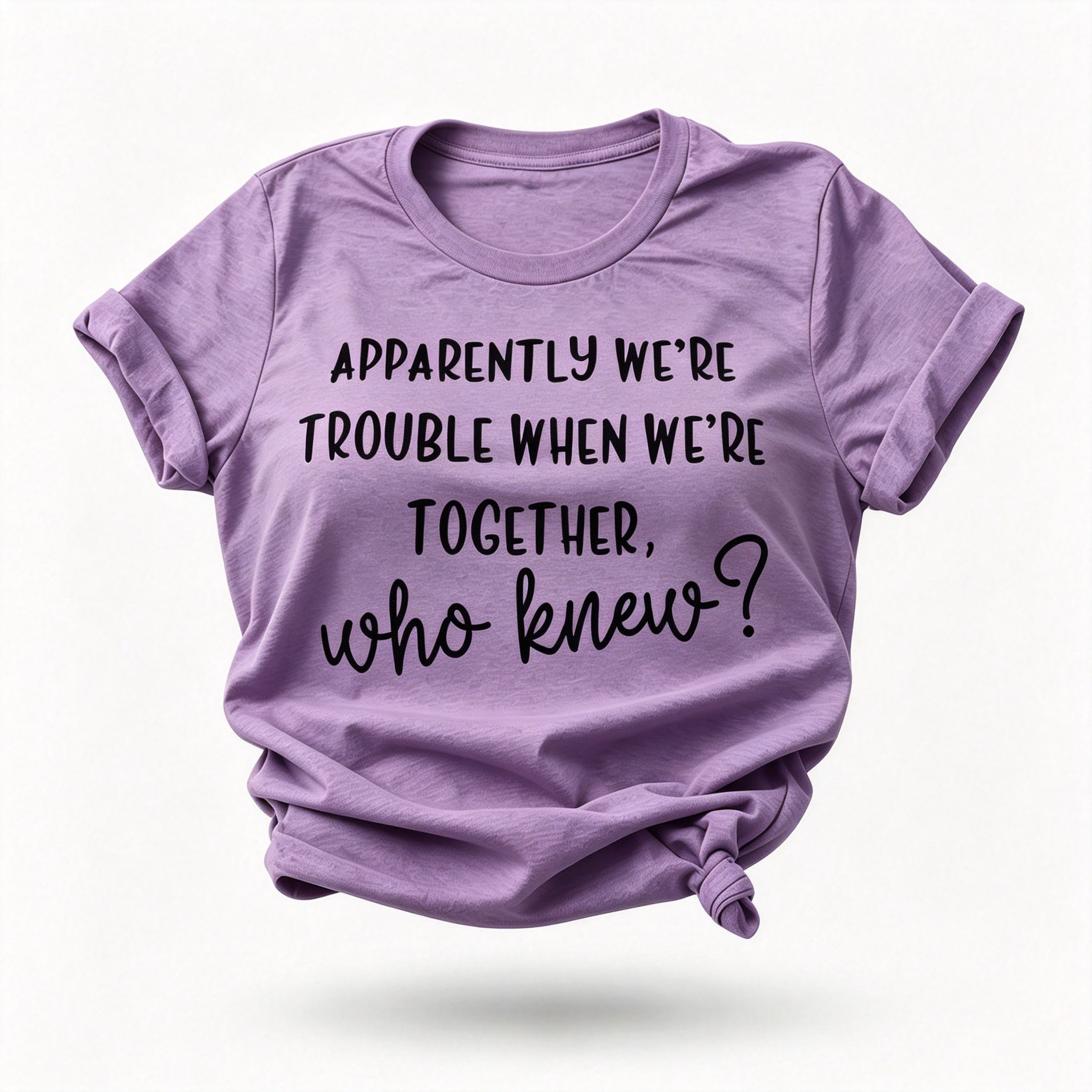 Apperently We're Trouble Letter Print Women Slogan T-Shirt