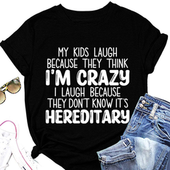 MY Kids Laugh Becuase They Think i'm Crazy Letter Printed Women T-Shirt