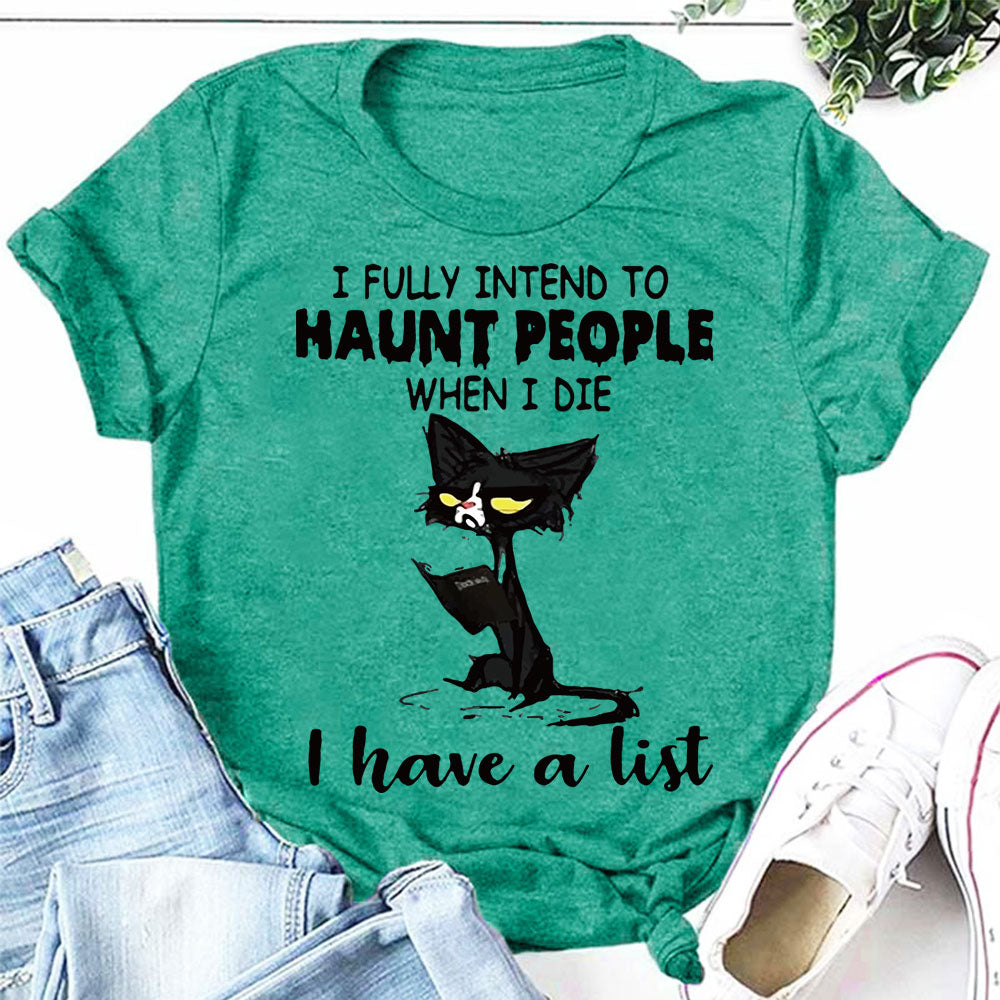 I Fully Intend To Haunt People when I die I have a list Print Women Slogan T-Shirt