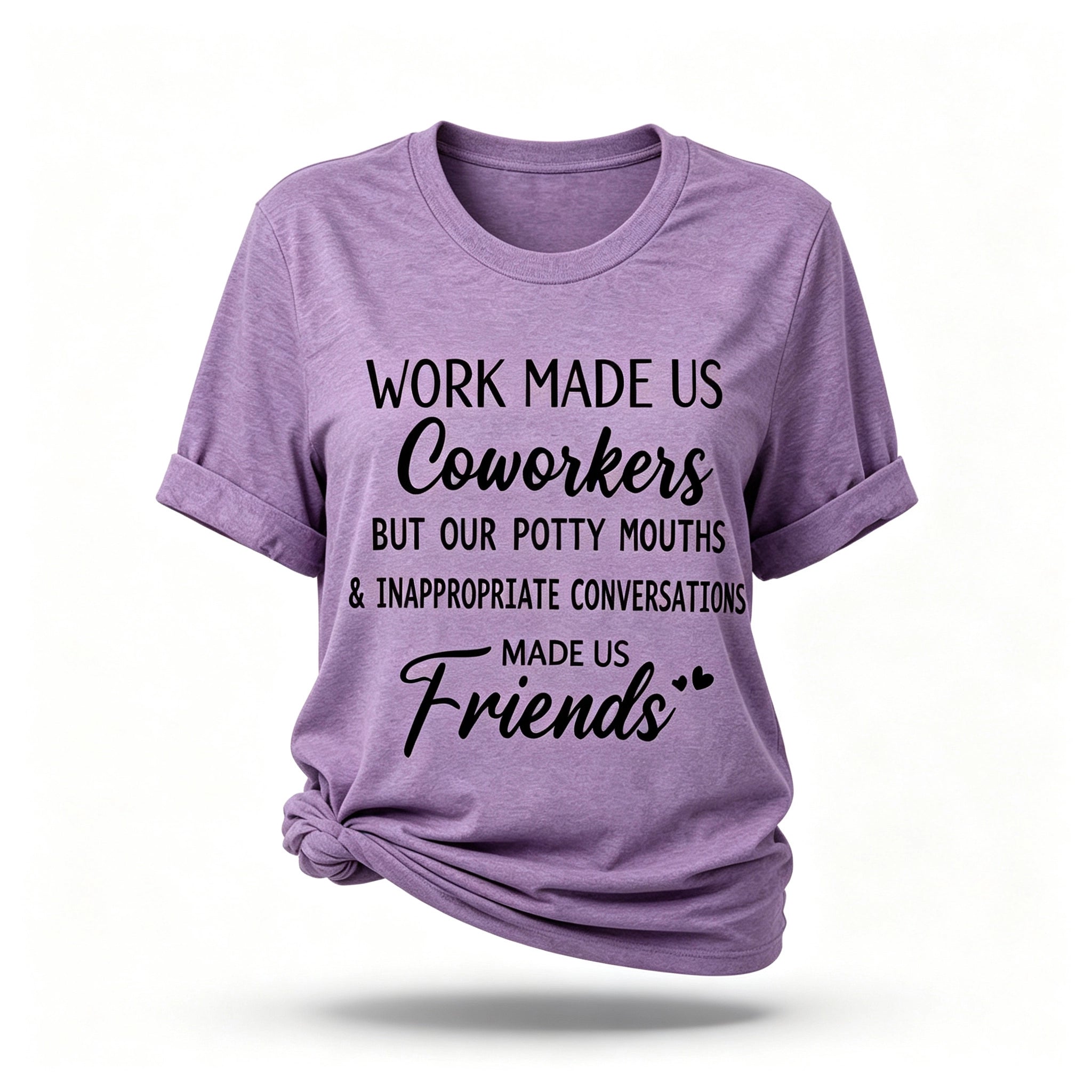 Work made us coworkers made us friends  Letter Printed T-Shirt