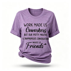 Work made us coworkers made us friends  Letter Printed T-Shirt