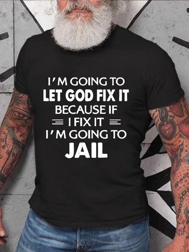 I'm Going To Let God Fix It Print Men Slogan T-Shirt
