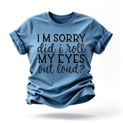I'm Sorry Did I Roll My Eyes Print Women Slogan T-Shirt