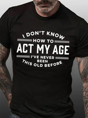 Eu não sei como agir com a minha idade Imprimir camiseta masculina com slogan 