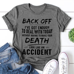Afaste-se, eu tenho o suficiente para lidar hoje sem ter que fazer sua morte parecer um acidente Carta impressa camiseta feminina com slogan 