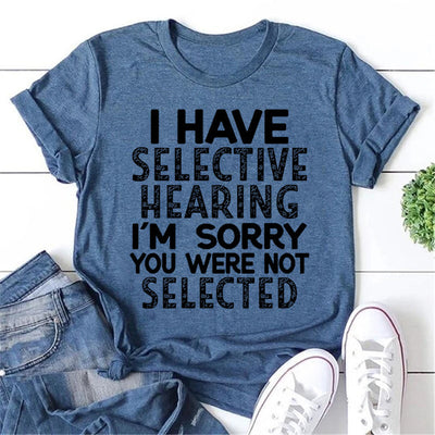 I Have Selective Hearing Print Women Slogan T-Shirt
