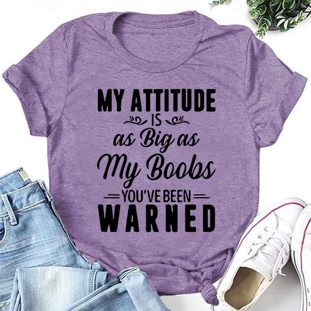 My Attitude As Big As My Boobs Print Women Slogan T-Shirt