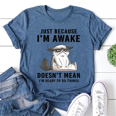 Just Because I'm Awake Cat Print Women Slogan T-Shirt