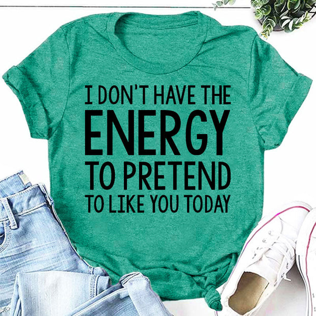 “I don't have the Energy to pretend to like you Today” Letter Print T-Shirt