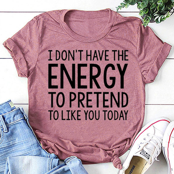 “I don't have the Energy to pretend to like you Today” Letter Print T-Shirt