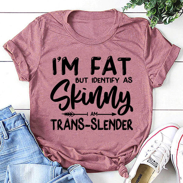 I'm Fat But Identify As Skinny Print Women Slogan T-Shirt