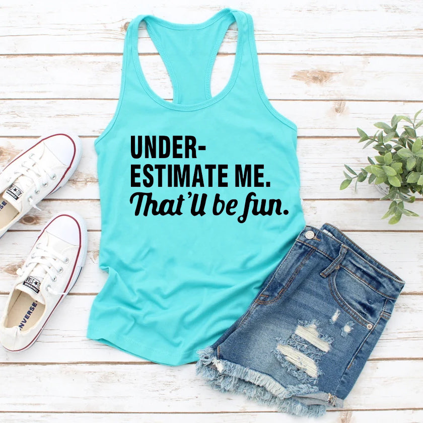 Underestimate Me That'll Be Fun Print Women Slogan Tank Top