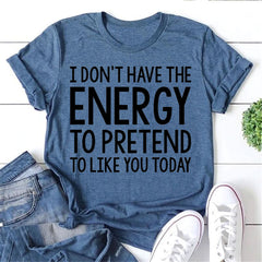 “I don't have the Energy to pretend to like you Today” Letter Print T-Shirt